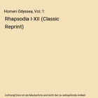 Homeri Odyssea, Vol. 1: Rhapsodia I-XII (Classic Reprint), Homer Homer