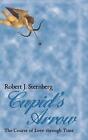 Cupids Arrow The Course Of Love Through Time By Robert J Sternberg English