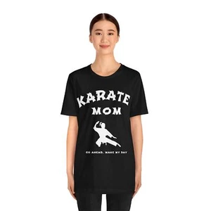 Karate Mom T-Shirt "Go Ahead Make My Day" Short Sleeve TShirt Mother Gift Shirt - Picture 1 of 6