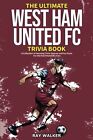 Ray Walker The Ultimate West Ham United Trivia Book (Paperback)
