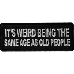 Parche divertido bordado bordado It's Weird Being The Same Age As Old People - Imagen 1 de 3