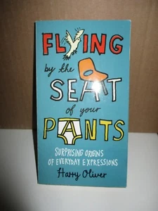 Flying by the Seat of Your Pants : Surprising Origins of Everyday Expressions by - Imagen 1 de 6