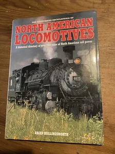 The Illustrated Encyclopedia of North American Locomotives-Brian Hollingsworth - Foto 1 di 1