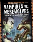 Vampires vs. Werewolves: Battle of the Bloodthirsty Beasts by O'Hearn, Michael