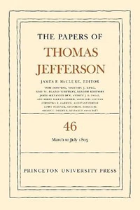 The Papers of Thomas Jefferson, Volume 46: 9 March to 5 July 1805 by Thomas Jeff - Picture 1 of 1