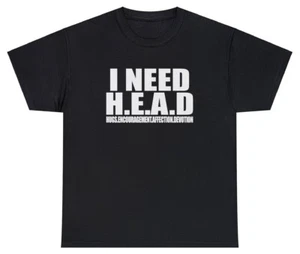 I Need Head T Shirt Funny Sarcastic Adult Humor Meme Joke Humor Gift Tee - Picture 1 of 3