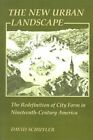 New Urban Landscape : The Redefinition Of City Form In Nineteenth-Century Ame...