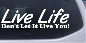 Calcomanía para ventana Live Life Dont Let It Live You blanca 10X3.0 - Imagen 1 de 1