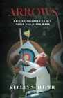 Arrows: Raising Children To Hit Their - Paperback, By Schafer Keeley - Good