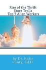 Rise of the Thrift Store Trolls Top 7 Alien Workers by Katie Canty Ed D. (Englis