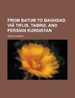 From Batum To Baghdad Via Tiflis, Ta..., Harris, Walter