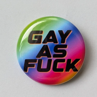 Gay As F*ck, LGBTQIA Pin-back Badge Button. 1.25 inch - image 1 of 2