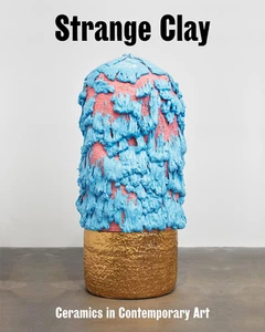 Strange Clay: Ceramics in Contemporary Art - Picture 1 of 10