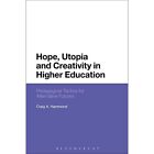 Hope, Utopia and Creativity in Higher Education: Pedag - Paperback NEW Hammond,