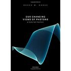 Our Changing Views Of Photons A Tutorial Memoir   Hardback New Shore Bruce W