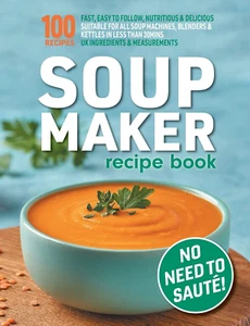Soup Maker Recipe Book: Fast, Easy to Follow, Nutritious & Delicious. Suitabl... - Picture 1 of 12
