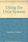 Using the Unix System By Richard Gauthier