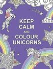 Keep Calm And Colour Unicorns (Huck & Pucker Colouring Books), Huck & Pucker, Us