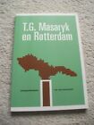 T.G. Masaryk en Rotterdam. Voorgeschiedenis van een monumet. 2015. Fast sehr gut