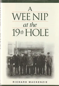 A WEE NIP AT THE 19TH HOLE: A HISTORY OF THE ST. ANDREWS CADDIE BY MACKKENZIE  - Picture 1 of 1