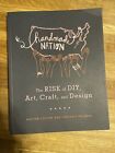 Handmade Nation : The Rise Of Diy, Art, Craft, And Design By Cortney Heimerl And