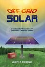 Off Grid Solar: A Handbook for Photovoltaics with Lead-Acid or Lithium-Ion...