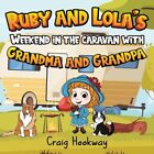 Ruby And Lola's Weekend In? The Caravan With Grandma ?A - Paperback New Hookway,