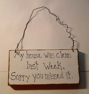 Hanging wooden sign- MY HOUSE WAS CLEAN LAST WEEK ... SORRY YOU MISSED IT 6.75in - Picture 1 of 4