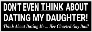 FUNNY BUMPER STICKER: DON'T EVEN THINK ABOUT DATING MY DAUGHTER! - Picture 1 of 1