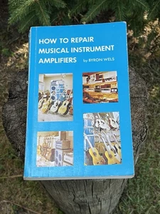 “How to Repair Musical Instrument Amplifiers” by Byron Wels :1973 - Picture 1 of 7