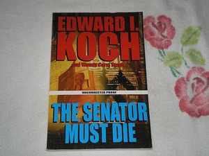 THE SENATOR MUST DIE by EDWARD I. KOCH & WENDY CORSI STAUB -ARC- -JA- - Picture 1 of 1
