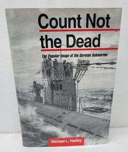 COUNT NOT THE DEAD POPULAR IMAGE OF THE GERMAN SUBMARINE BY MICHAEL L HADLEY - Picture 1 of 2
