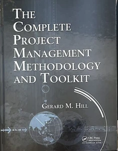 The Complete Project Management Methodology and Toolkit by Gerard M. Hill (2009, - Picture 1 of 1