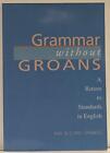 Grammar without Groans: A Return to Standards in English, Sparkes, James Raymond