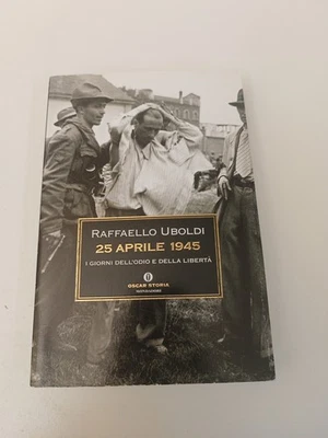 25 APRILE 1945 RAFFALLO UBOLDI OSCAR STORIA MONDADORI 2005-Z41 - Immagine 1 di 4