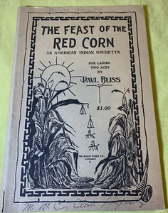 The Feast of the Red Corn an American Indian Operetta Book 1912 by Paul Bliss - Picture 1 of 6