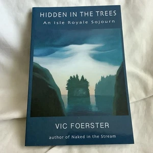 Hidden in the Trees: An Isle Royale Sojourn by Vic Foerster **SIGNED** - NEW!! - Picture 1 of 7