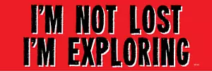 I'M NOT LOST, I'M EXPLORING, Funny Vinyl Bumper Sticker Decal M135 - Picture 1 of 1