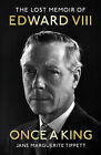NEW BOOK Once a King - The Lost Memoir of Edward VIII by Jane Marguerite Tippett