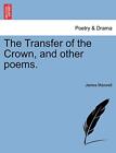 The Transfer Of The Crown, And Other Poems.