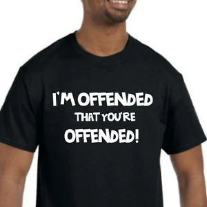I'm Offended T-Shirt NEW *Pick your color & size* SJW PC culture outrage - Picture 1 of 7
