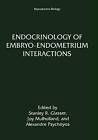 Endocrinology of Embryo-Endometrium Interactions: Reproductive Biology by Stanle