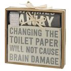 Primitives by Kathy Changing The Toilet Paper Will Not Cause Brain Damage; Wa...