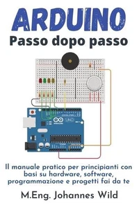 Arduino Passo dopo passo: Il manuale pratico per principianti con basi su hardwa - Picture 1 of 1