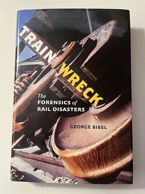 Train Wreck: The Forensics of Rail Disasters ~ George Bibel ~ HB, Dust Jacket - Image 1 of 4