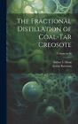 The Fractional Distillation Of Coal-tar Creosote; Volume No.80 By Arthur L. 1878