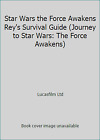 Star Wars the Force Awakens Rey's Survival Guide (Journey to Star Wars: The...