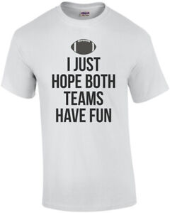 I Just Hope Both Teams Have Fun Football Shirt
