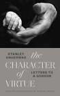 The Character Of Virtue: Letters To A Godson By Dr. Hauerwas, Stanley: Used