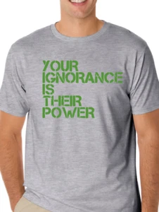 Your Ignorance is their Power Protest T shirt Tee - Picture 1 of 1